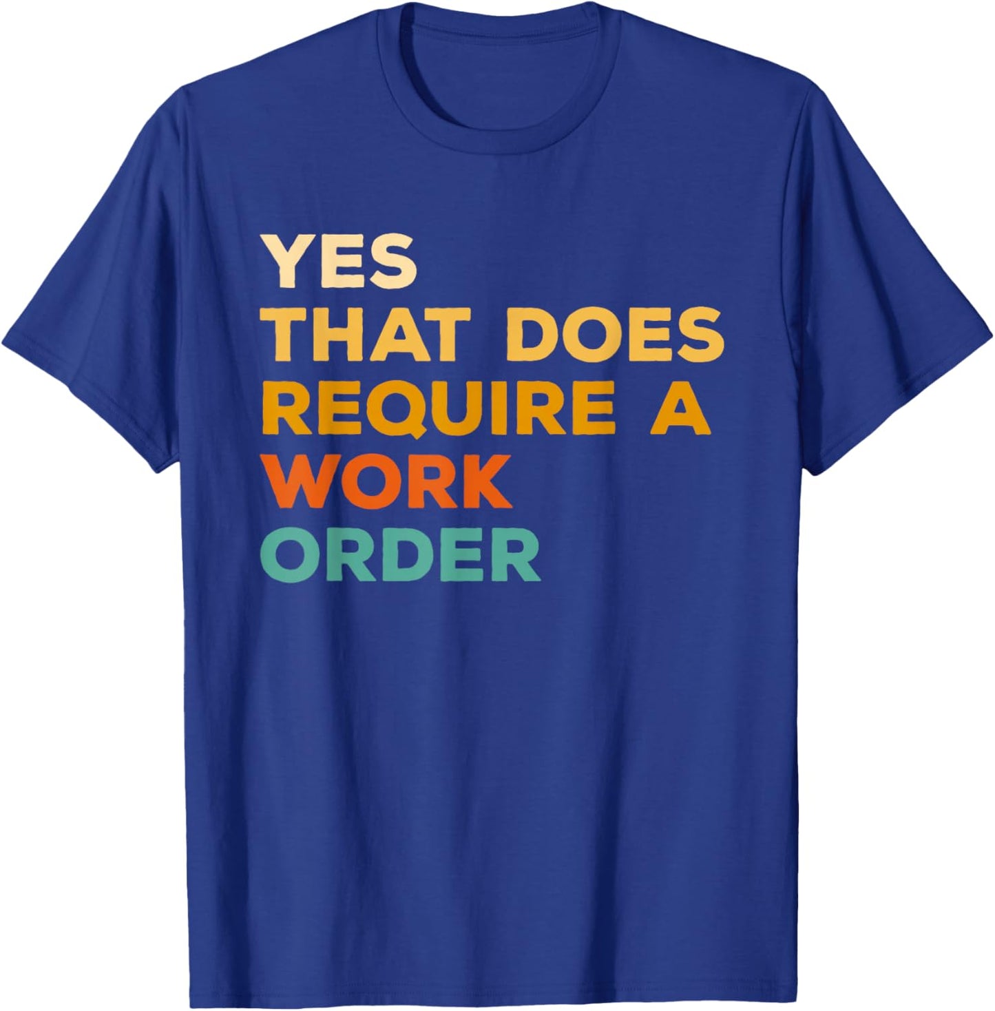 Yes That Does Require A Work Order Computer Technician IT T-Shirt - T-Shirt | Royal