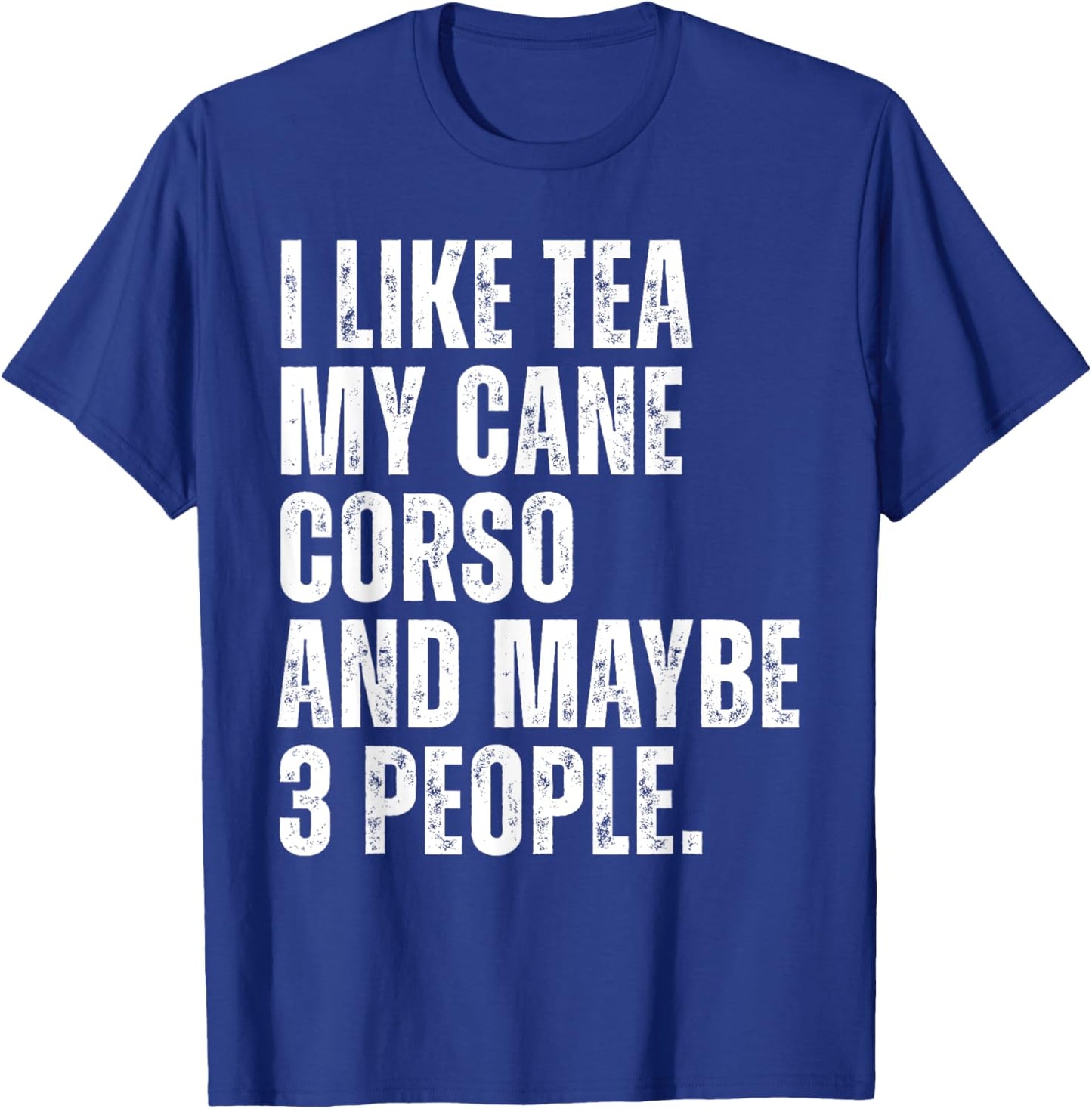 I Like Tea My Cane Corso Dog Owner Tea Lover Funny Quote T-Shirt - T-Shirt | Royal