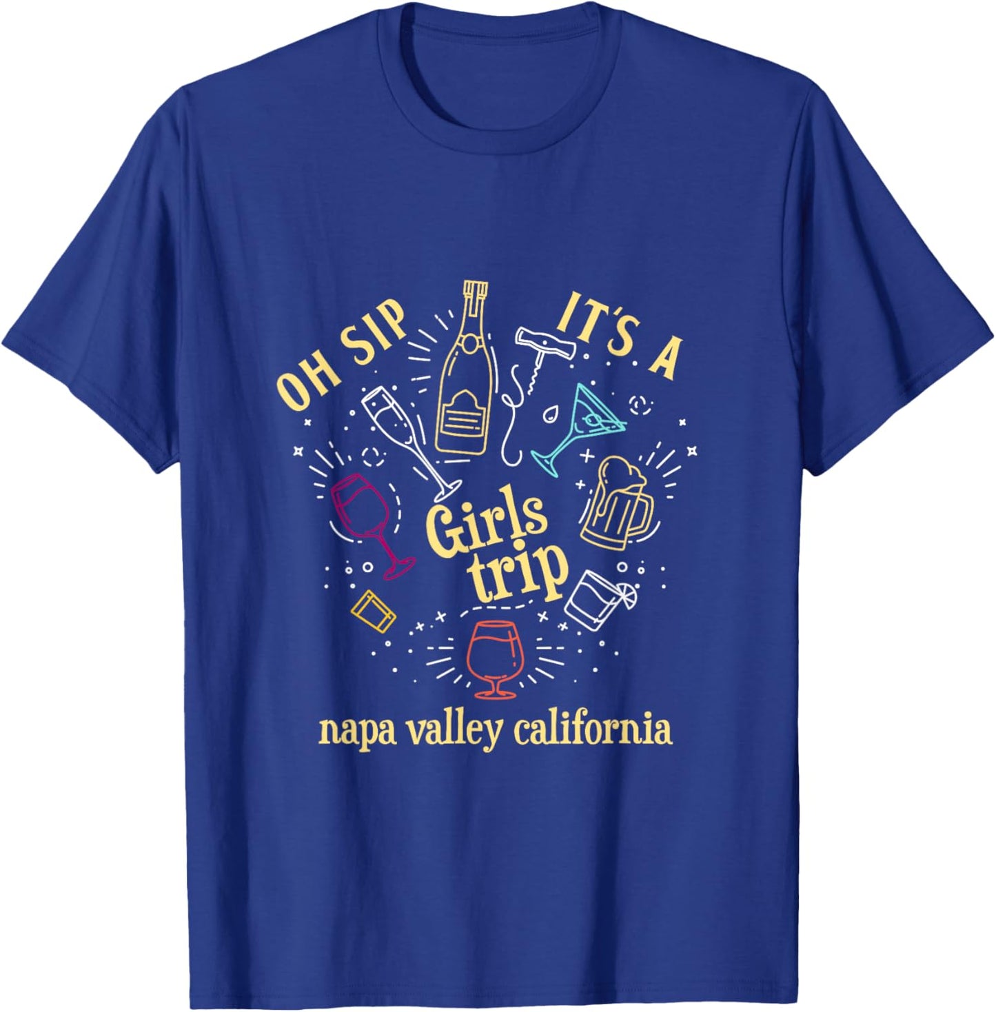 Oh Sip It's A Girls Trip Napa Valley California Wine Tour T-Shirt - T-Shirt | Royal
