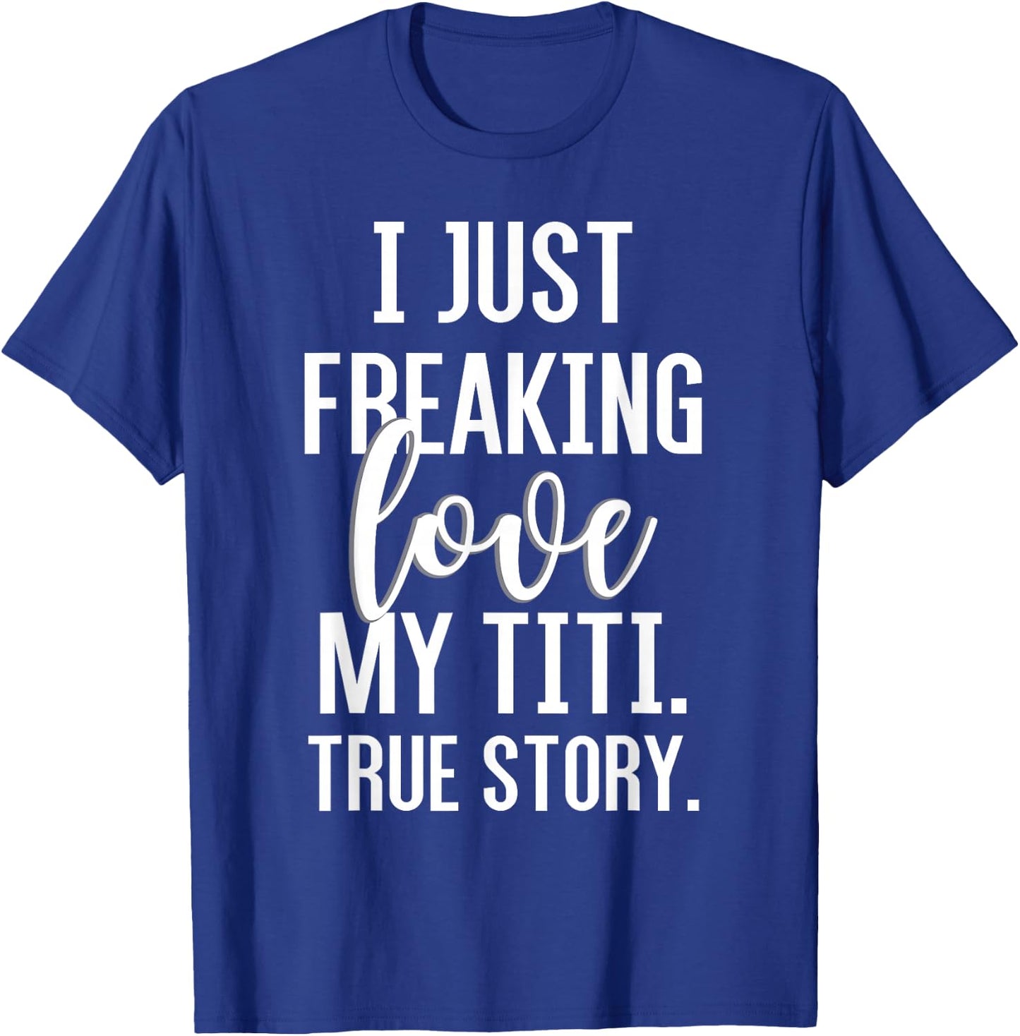 I Just Freaking Love My Titi Funny Aunt Gift Niece Nephew T-Shirt - T-Shirt | Royal