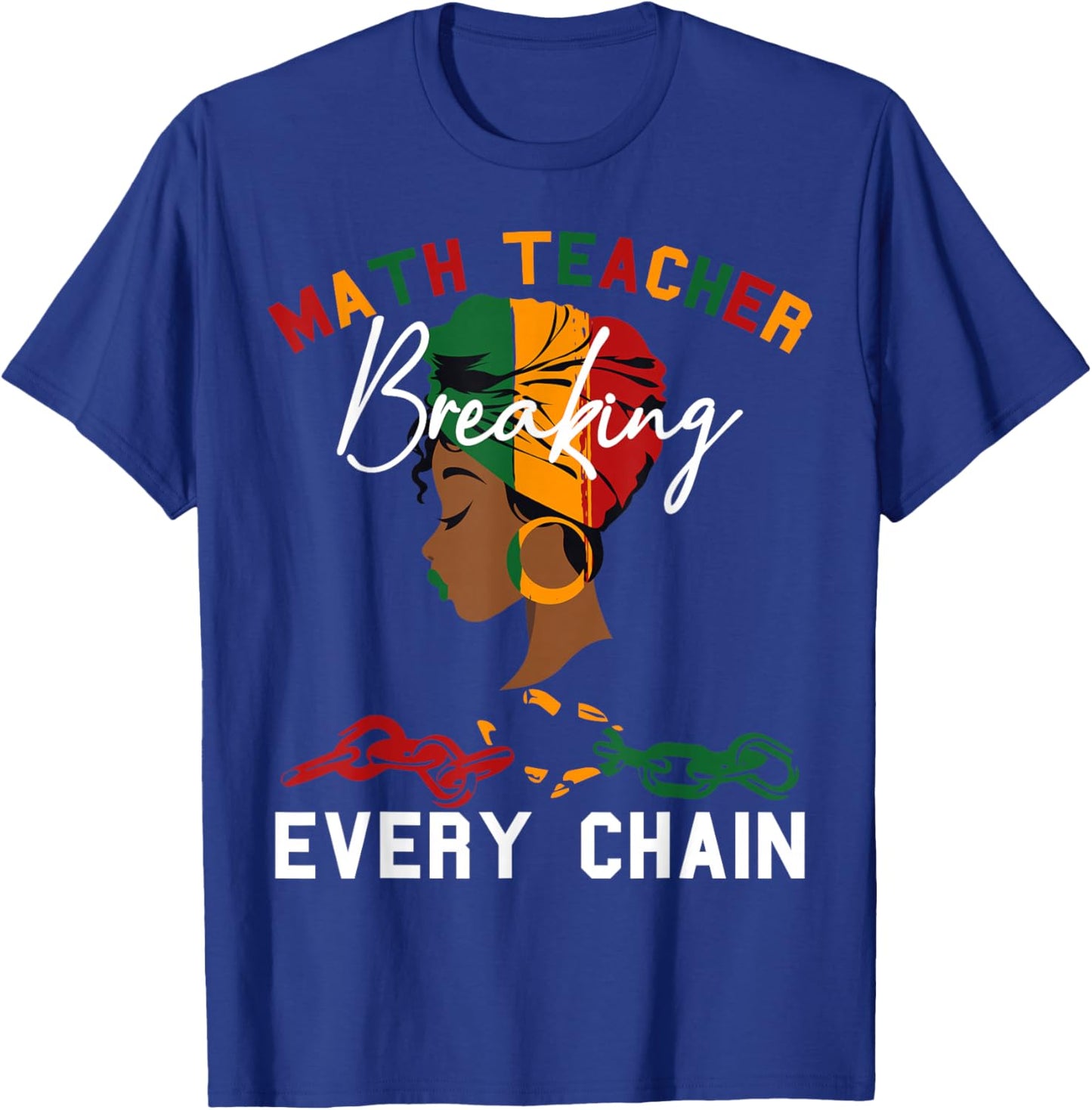 Math Teacher Black History Month Breaking Every Chain Women T-Shirt - T-Shirt | Royal
