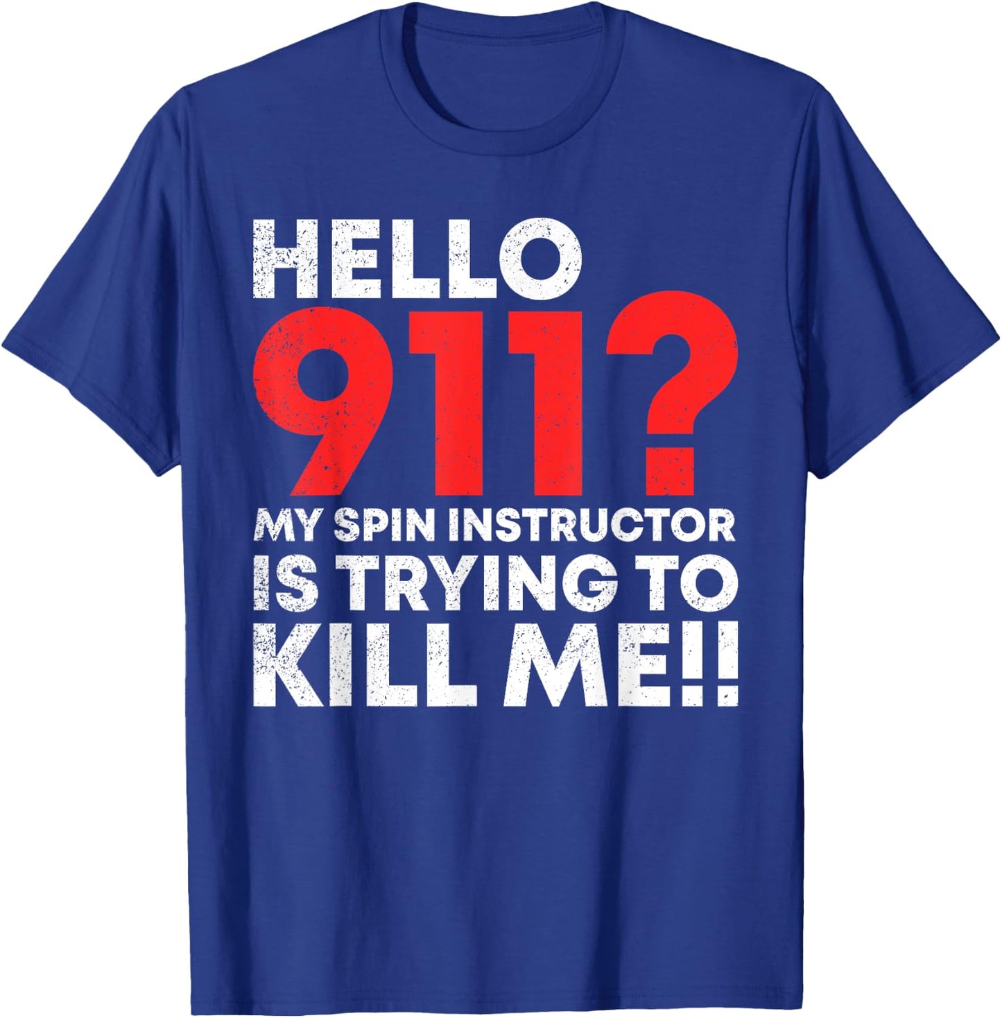 Hello 911? My Spin Instructor is Trying To Kill Me T-Shirt - T-Shirt | Royal