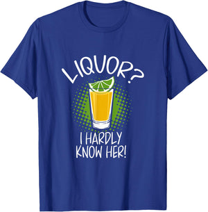 Liquor I Hardly Know Her Alcohol Drinking Party T-Shirt - T-Shirt | Royal