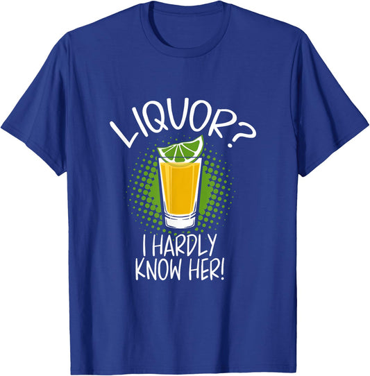 Liquor I Hardly Know Her Alcohol Drinking Party T-Shirt - T-Shirt | Royal
