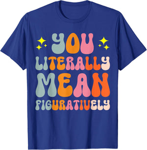 You Literally Mean Figuratively T-Shirt - T-Shirt | Royal