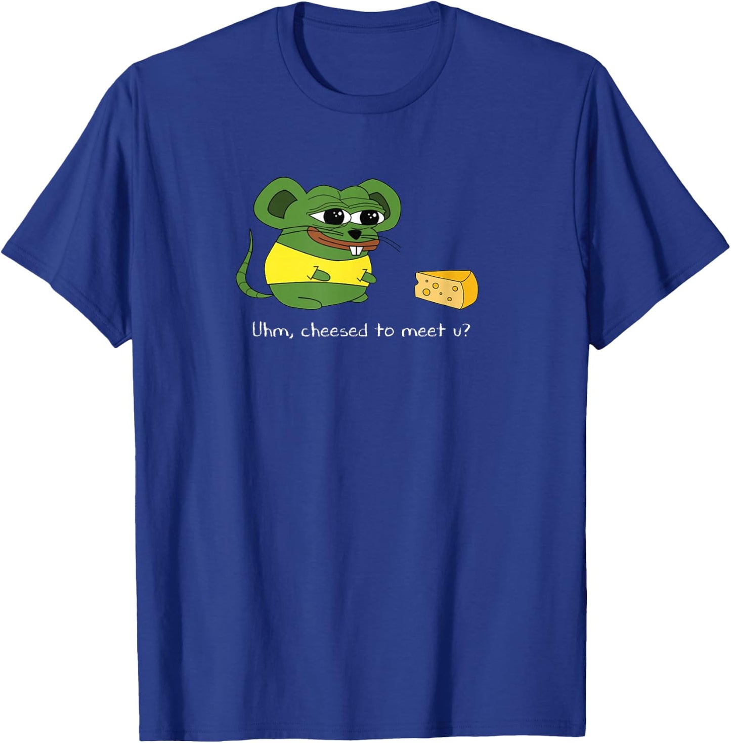 Uhm, Cheesed To Meet U? Meme T-Shirt - T-Shirt | Royal