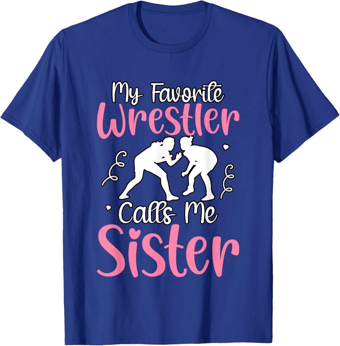 My favorite Wrestler calls me Sister T-Shirt - T-Shirt | Royal