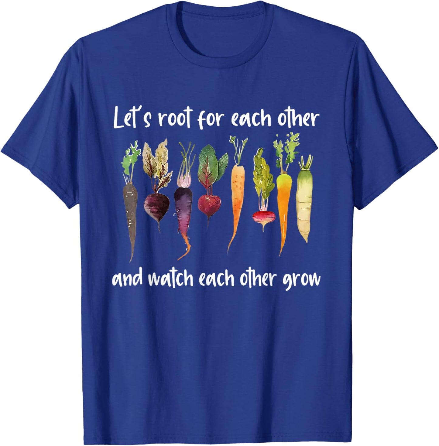 Let's root for each other and watch each other grow garden T-Shirt - T-Shirt | Royal
