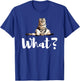 Scottish Fold Cats Funny What Cute Kitten Gifts T-Shirt - T-Shirt | Royal