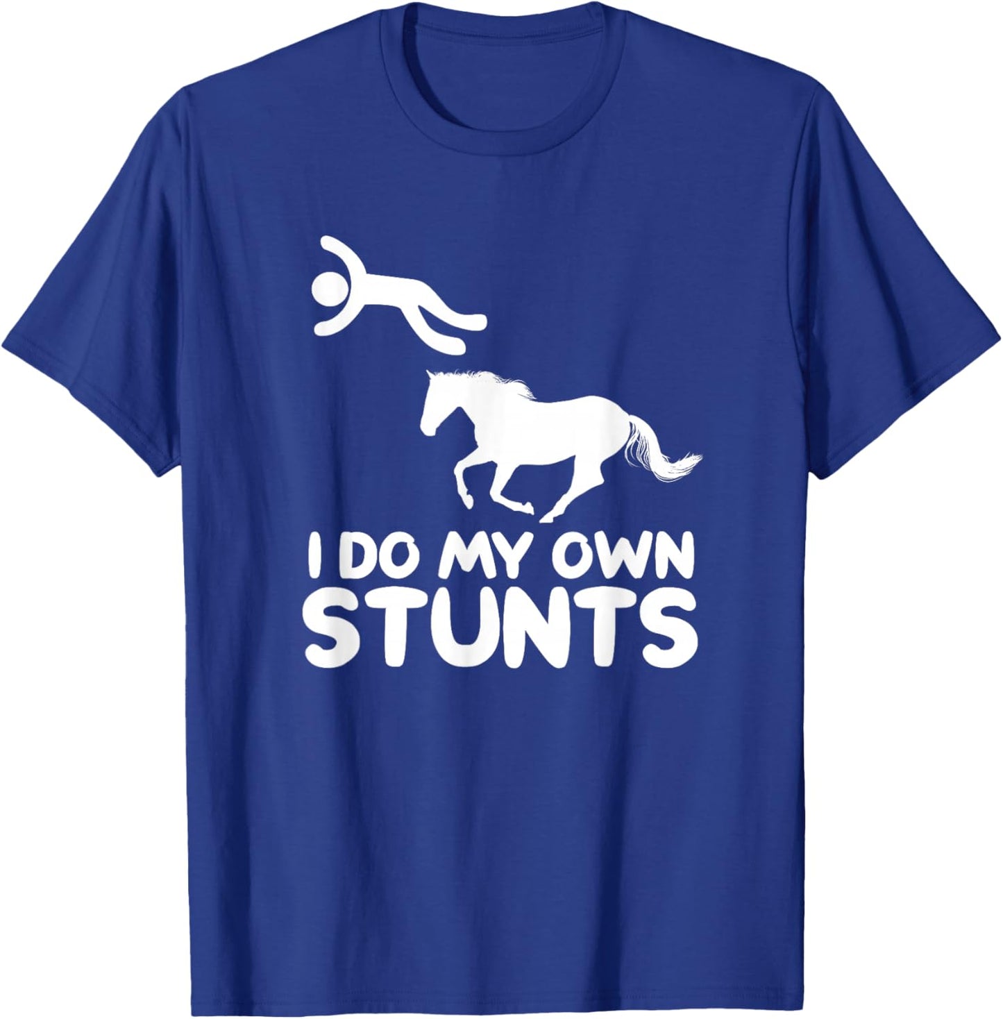 I Do My Own Stunts Horse Rider Equestrian Horseback Riding T-Shirt - T-Shirt | Royal