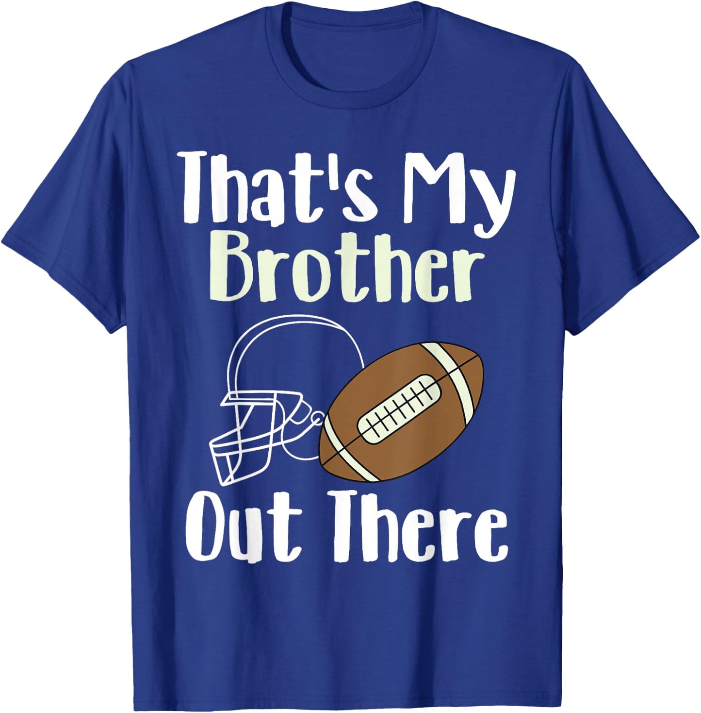 That's My Brother Out There Football Family Biggest Fan T-Shirt - T-Shirt | Royal