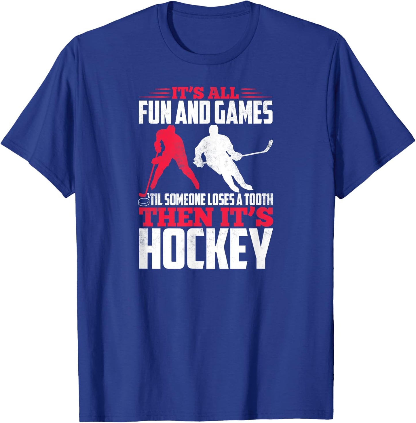 It's All Fun And Games Til Someone Loses A Tooth Then Hockey T-Shirt - T-Shirt | Royal