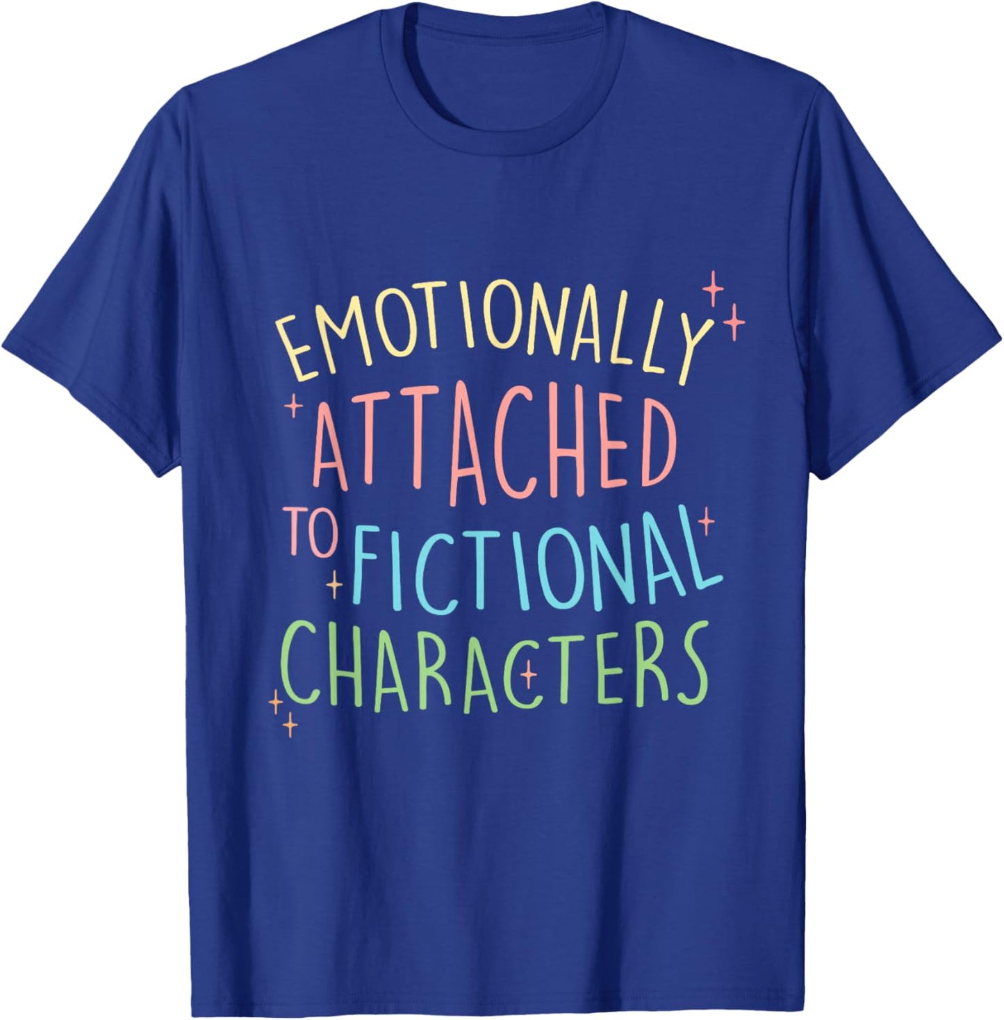Cute Emotionally Attached to Fictional Characters, Bookish T-Shirt - T-Shirt | Royal