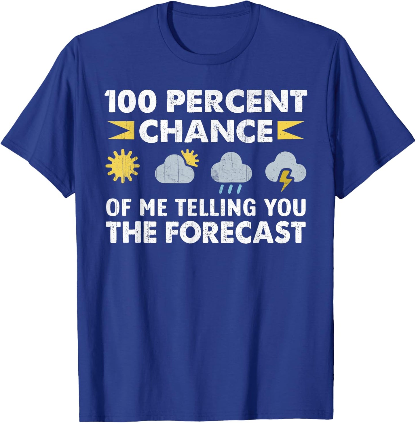 100 Percent Chance Of Me Telling You The Forecast Funny T-Shirt - T-Shirt | Royal