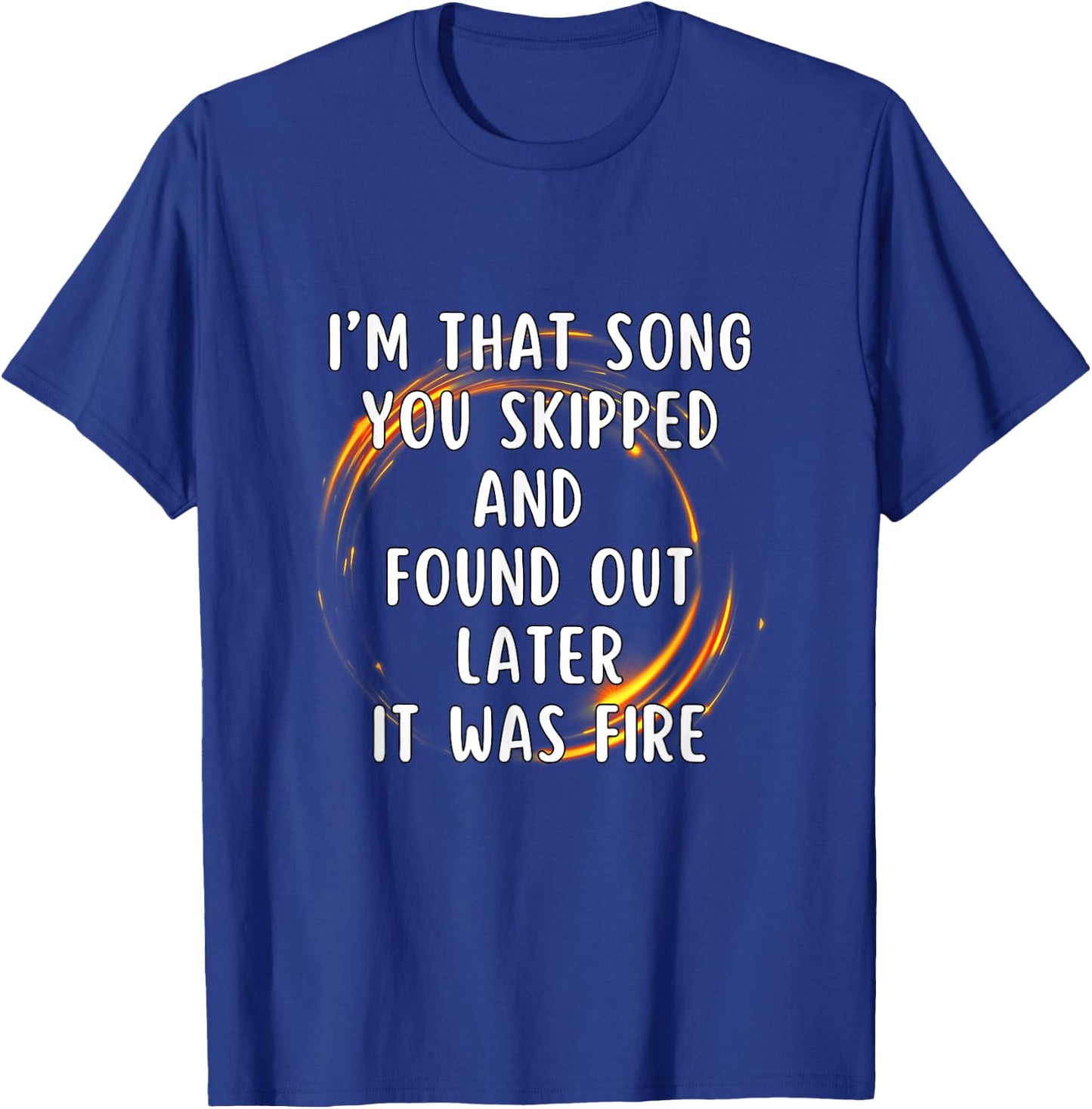 I'm That Song You Skipped T-Shirt - T-Shirt | Royal