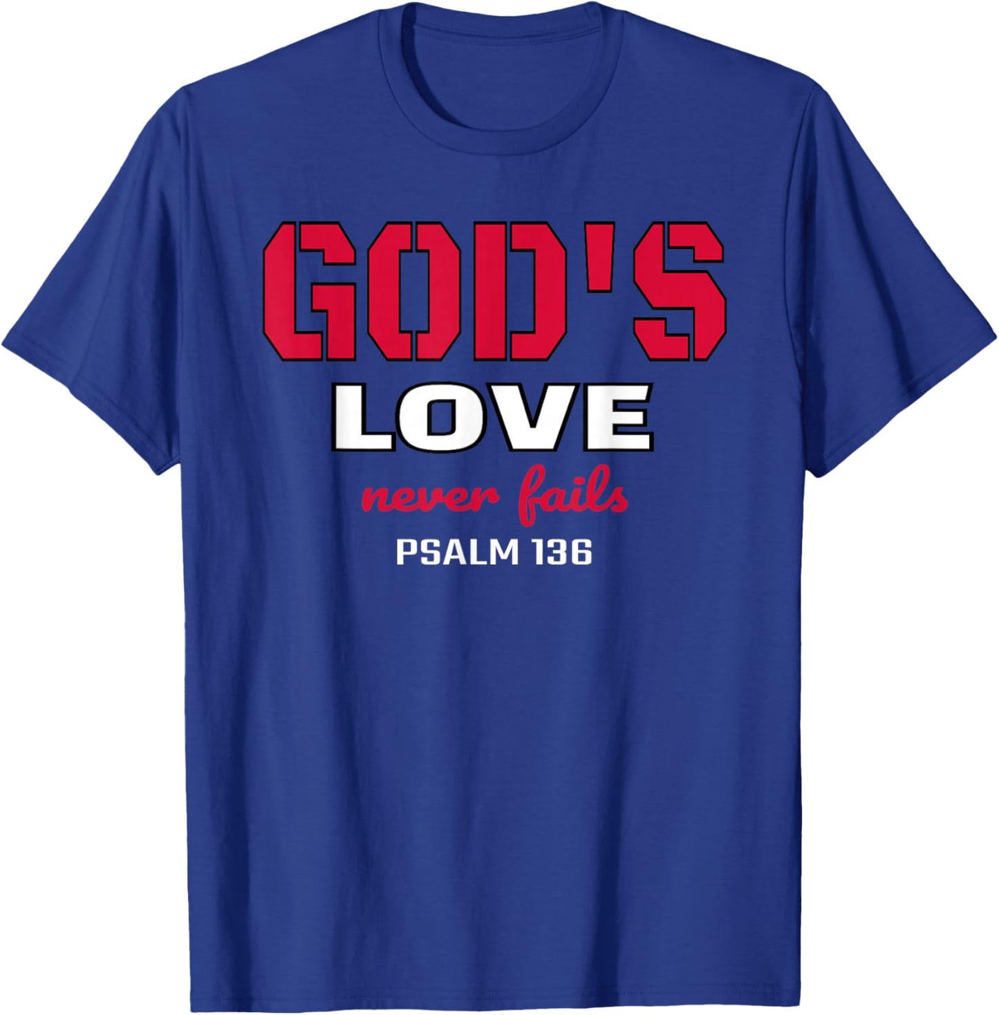 God's Love Never Fails Psalm 136 Bible Verse T-Shirt - T-Shirt | Royal
