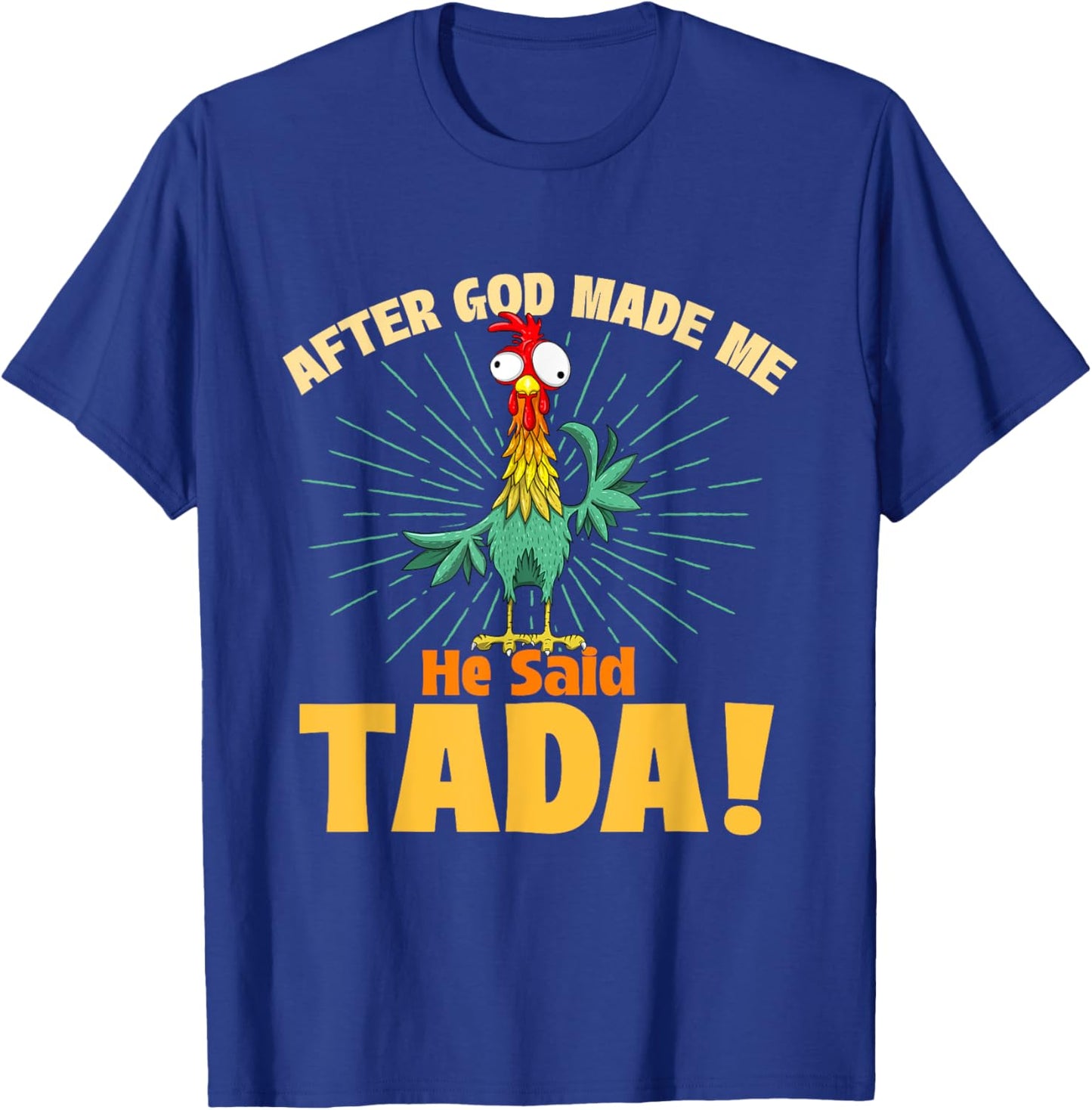 After God Made Me He Said Tada - Chicken Lover Farm Owner T-Shirt - T-Shirt | Royal