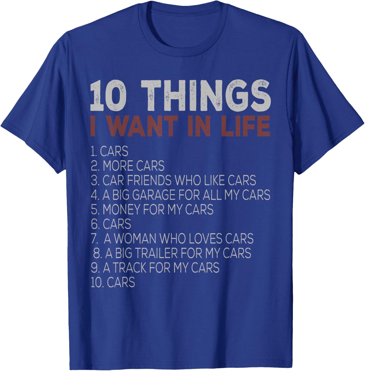 10 Things I Want In My Life Cars More Cars car t shirts T-Shirt - T-Shirt | Royal