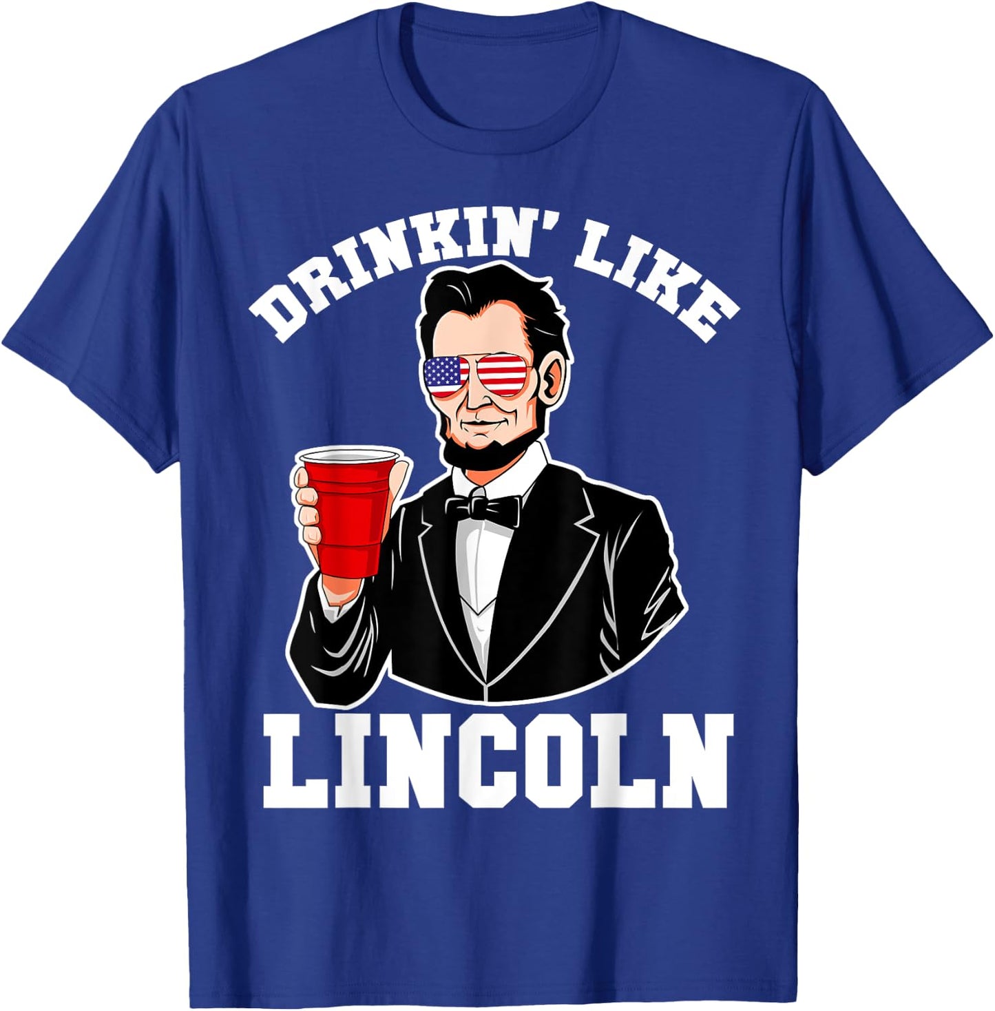 Drinkin Like Lincoln 4th of July Funny Drinking Patriotic Women Men T-Shirt - T-Shirt | Royal