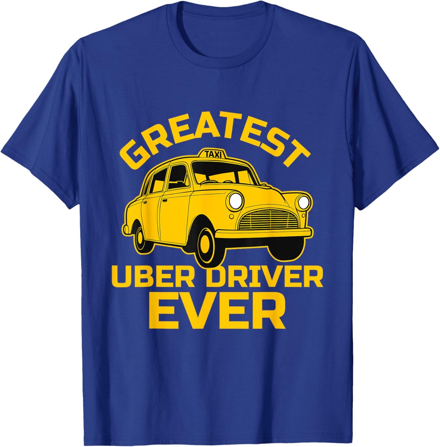 Funny Taxi Driver - The Best Uber Driver Ever Taxi Driver T-Shirt - T-Shirt | Royal