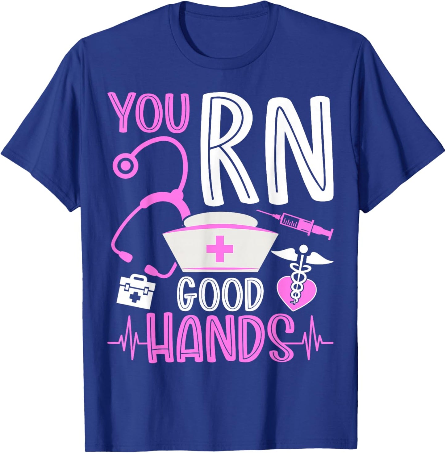 You Are RN Good Hands Nurses Week Healthcare RN Registered Nurse T-Shirt - T-Shirt | Royal