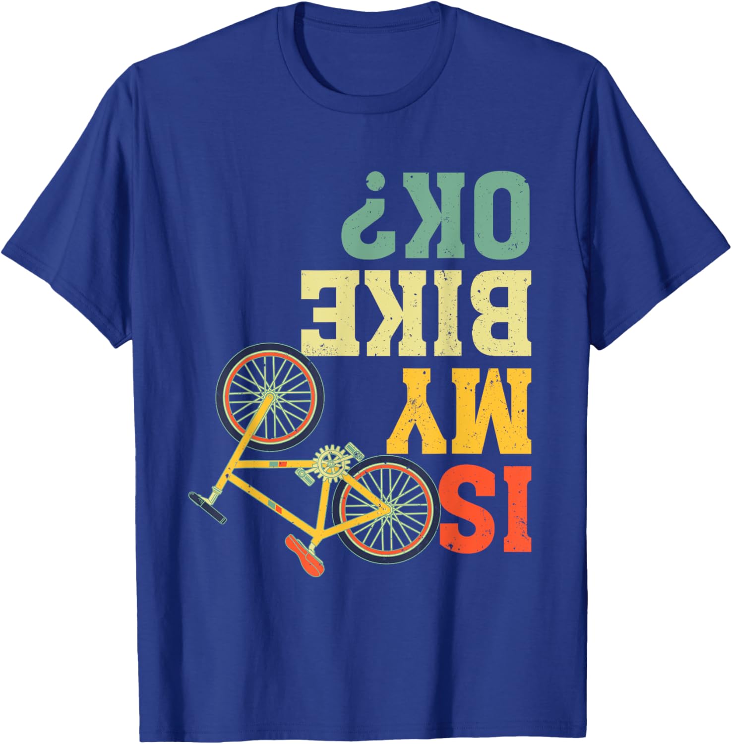 Funny Upside Down Is My Bike OK? Bicycle Cyclist T-Shirt - T-Shirt | Royal