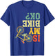 Funny Upside Down Is My Bike OK? Bicycle Cyclist T-Shirt - T-Shirt | Royal