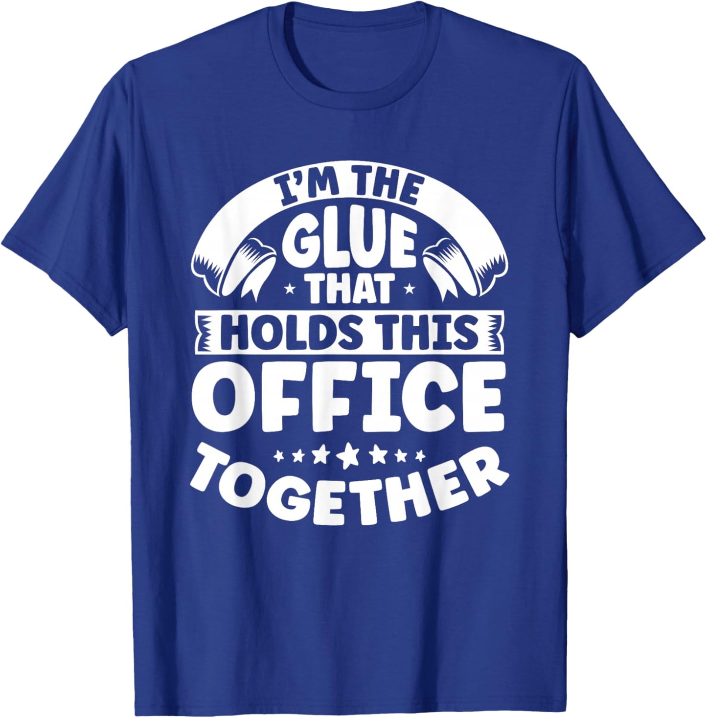 Verwaltungsassistent Bros Sekretrin Motive I'm The Glue That Holds This Office Together Office Secretary T-Shirt - T-Shirt | Royal