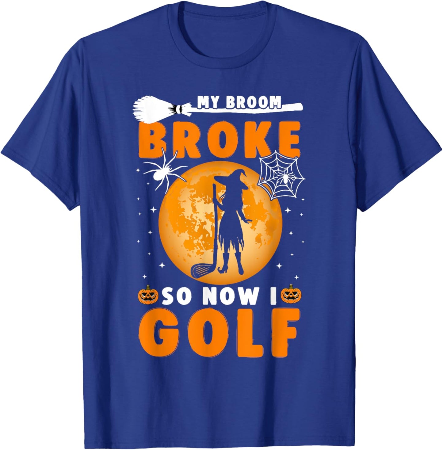 My Broom Broke So Now I Golf Halloween Spooky Witch Golfer T-Shirt - T-Shirt | Royal
