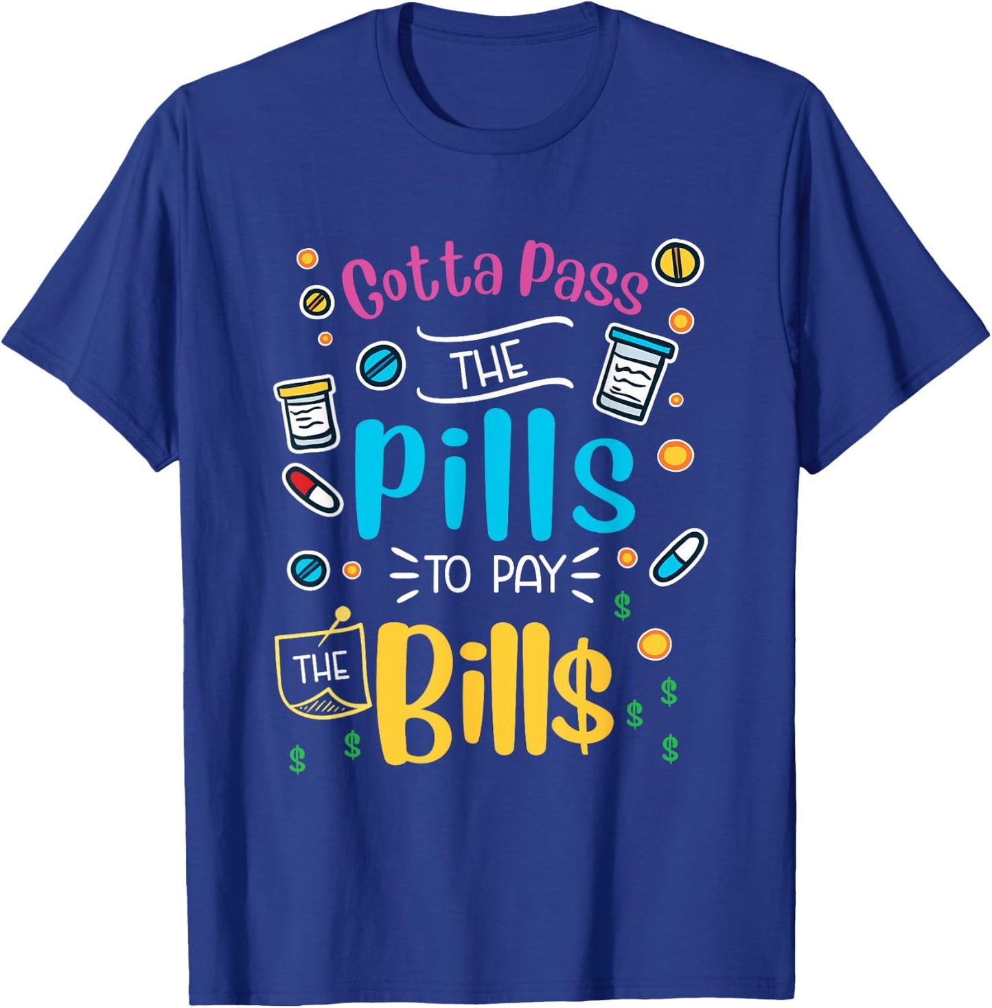 Funny gotta pass the pills to pay the bills - nurse scrub T-Shirt - T-Shirt | Royal