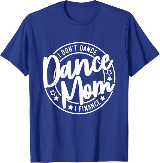 I Don't Dance I Finance Funny Dancing Mommy Cute Dancer Mom T-Shirt - T-Shirt | Royal