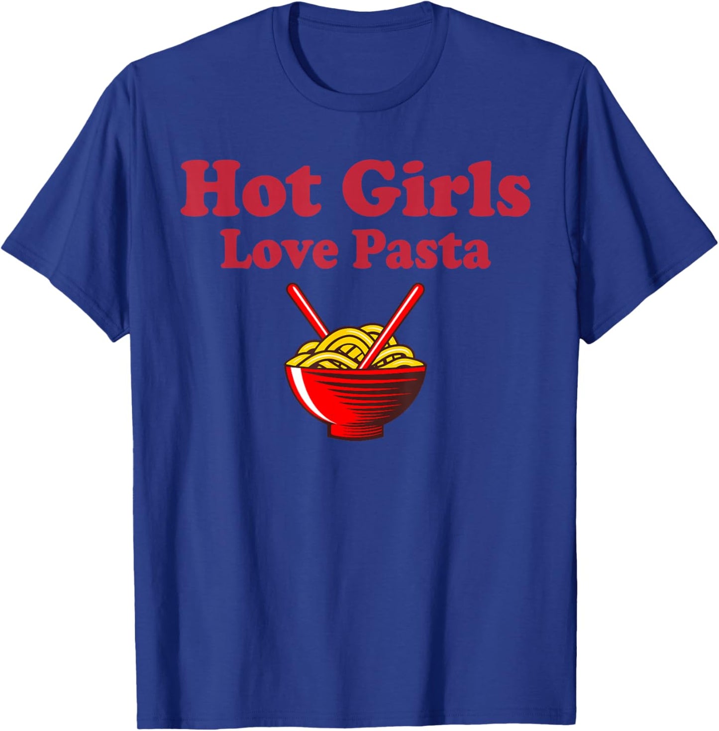 Cute Pasta Shirt Hot Girls Love Pasta Funny Pasta Lovers T-Shirt - T-Shirt | Royal