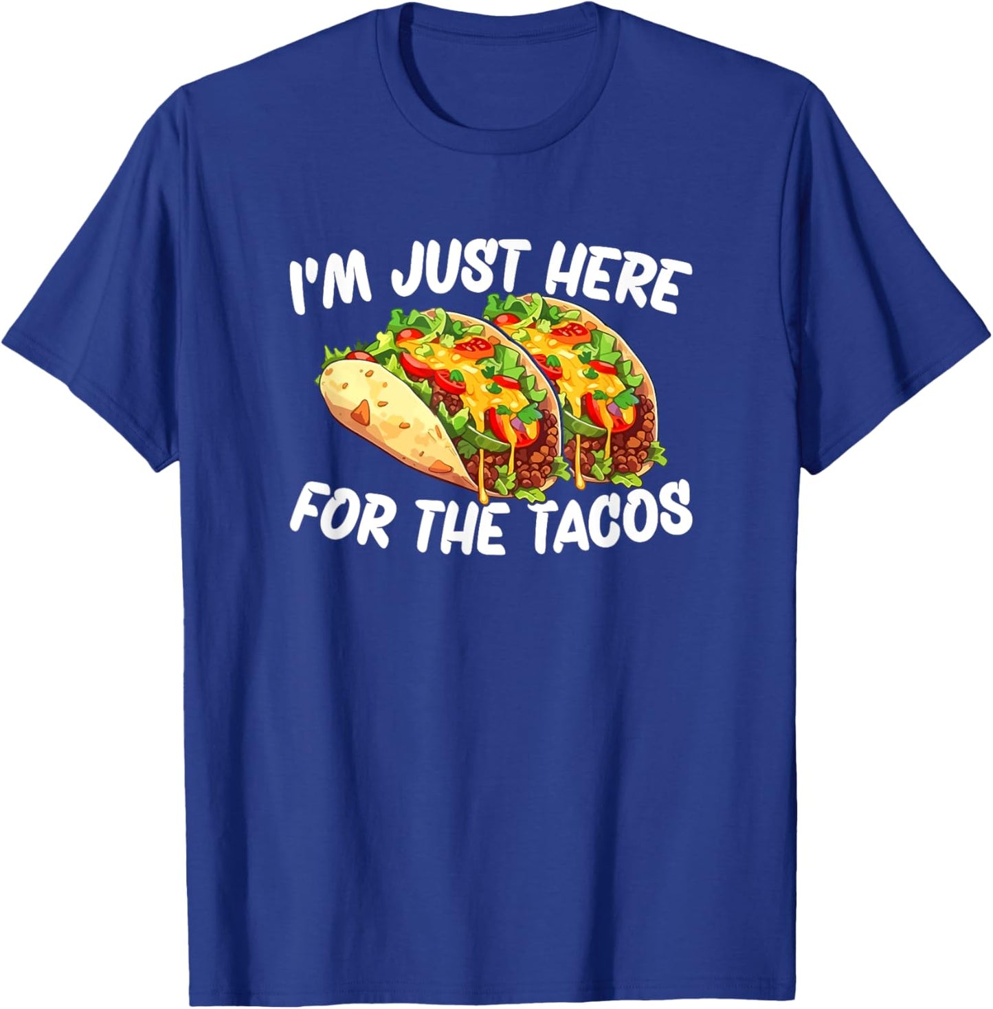 I'm Just Here For The Tacos T-Shirt - T-Shirt | Royal