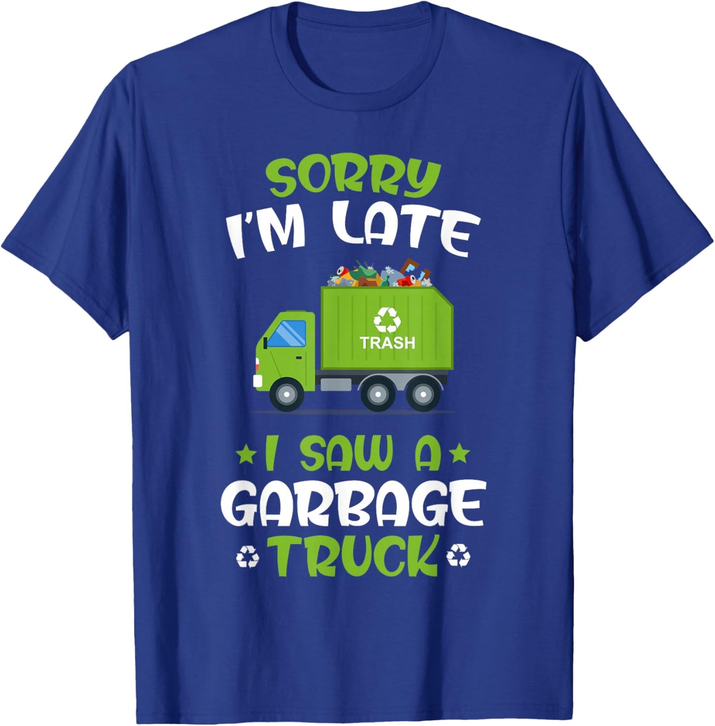 KIDS Sorry I'm late I Saw A Garbage Truck, Recycling Garbage T-Shirt - T-Shirt | Royal