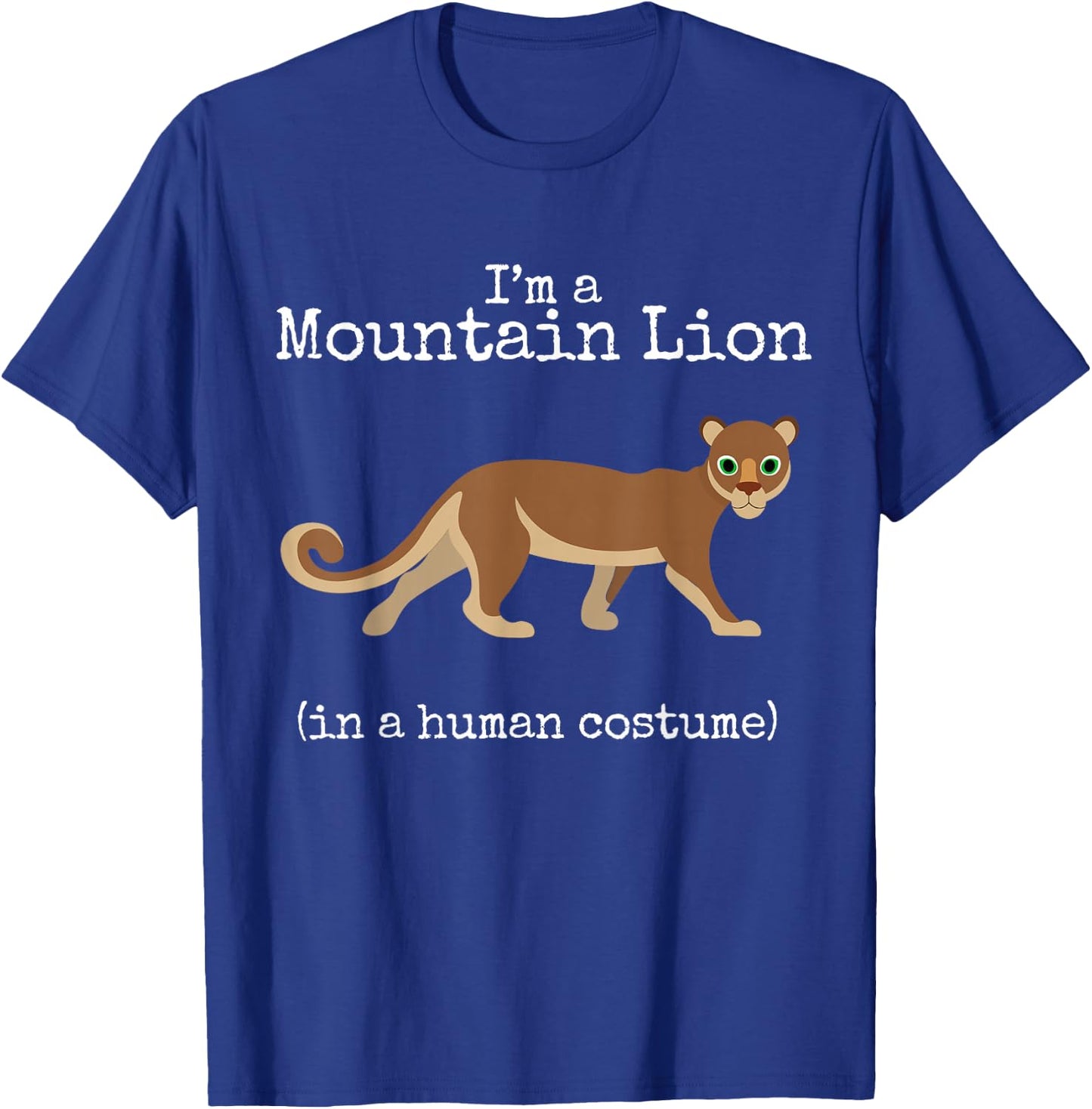 Mountain Lion Costume I'm a Mountain Lion in a Human Costume T-Shirt - T-Shirt | Royal