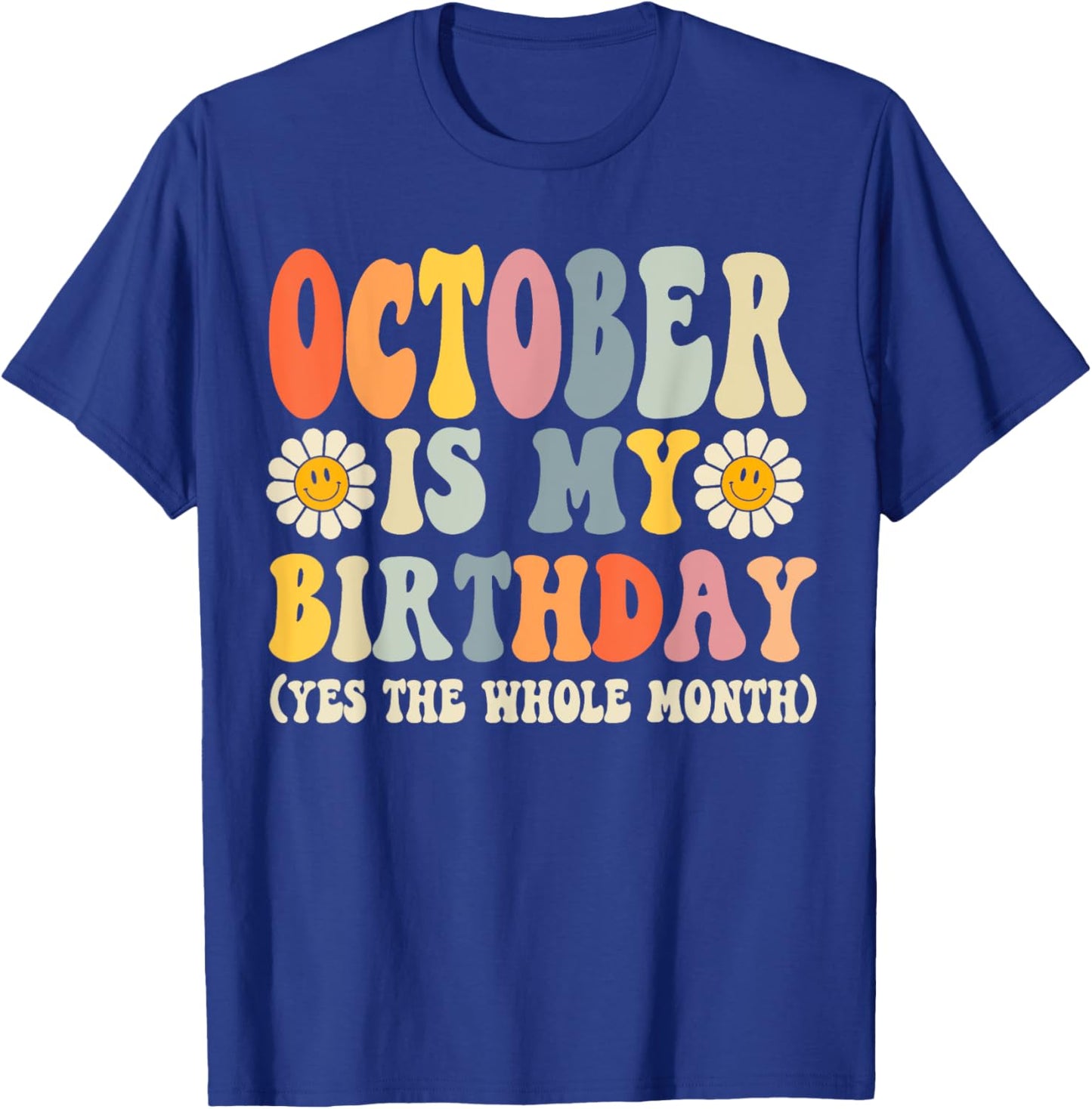 October Is My Birthday Yes The Whole Month Joke Funny T-Shirt - T-Shirt | Royal