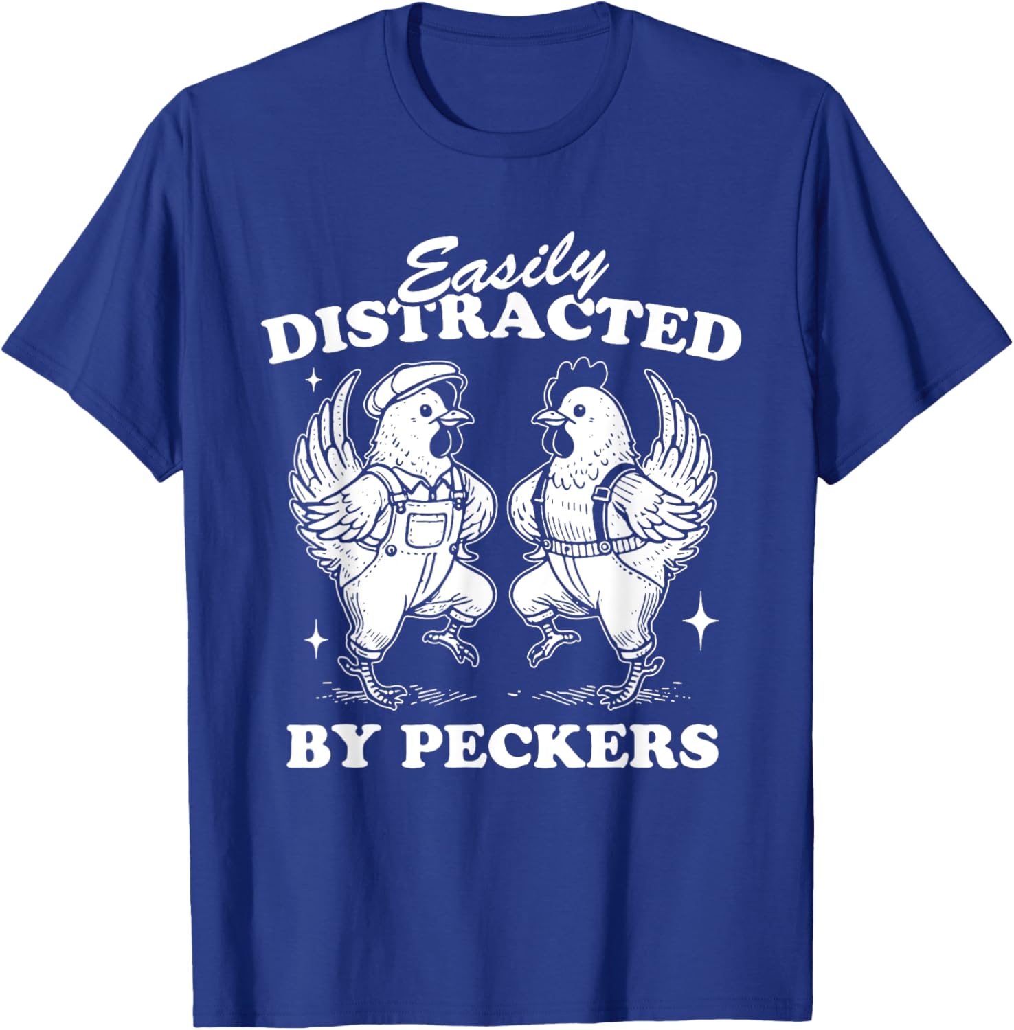 Easily Distracted By Peckers, Farm Life, Funny Chicken Humor T-Shirt - T-Shirt | Royal