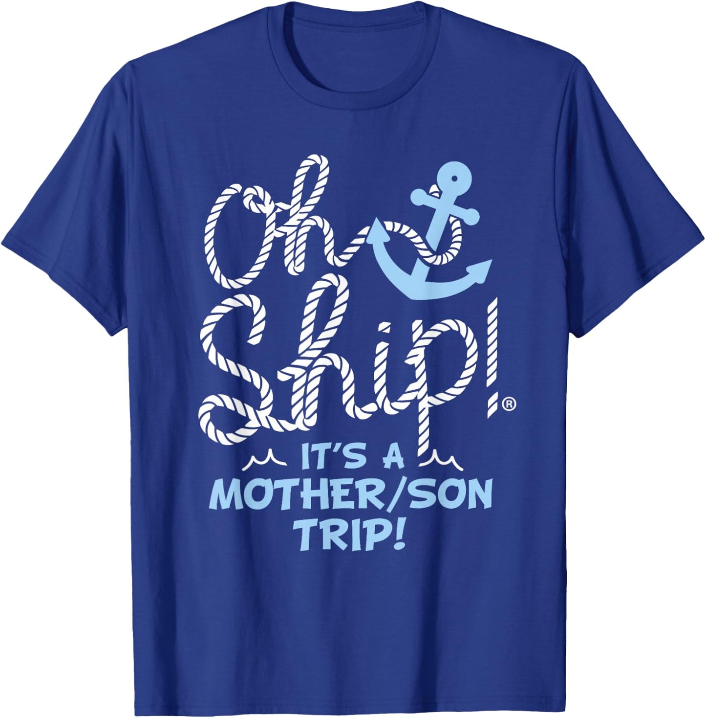 Oh Ship It's a Mother Son Trip - Oh Ship Family Cruise T-Shirt - T-Shirt | Royal