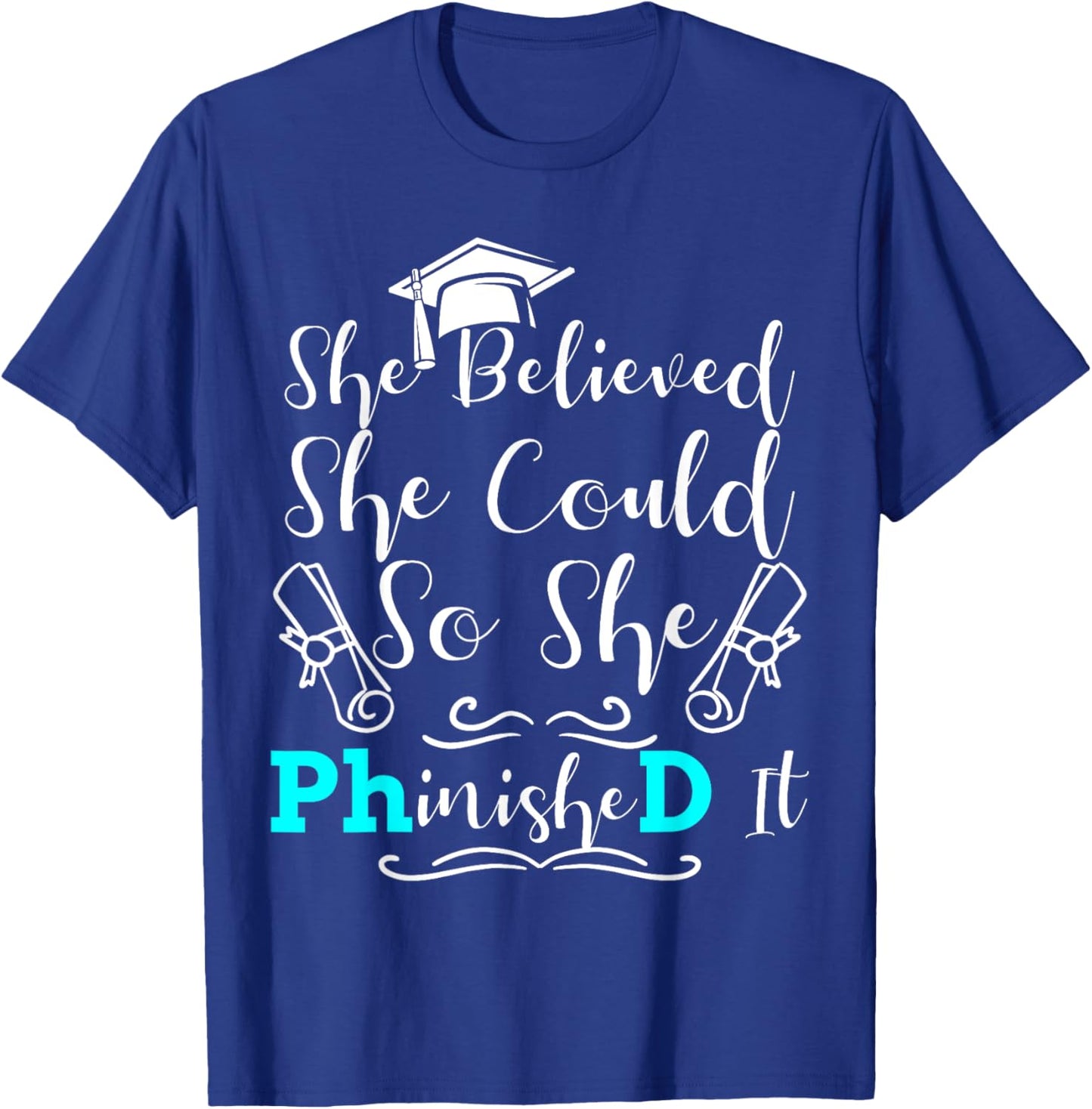 PhD Graduation Phinished It She Believed 2023 Doctorate T-Shirt - T-Shirt | Royal
