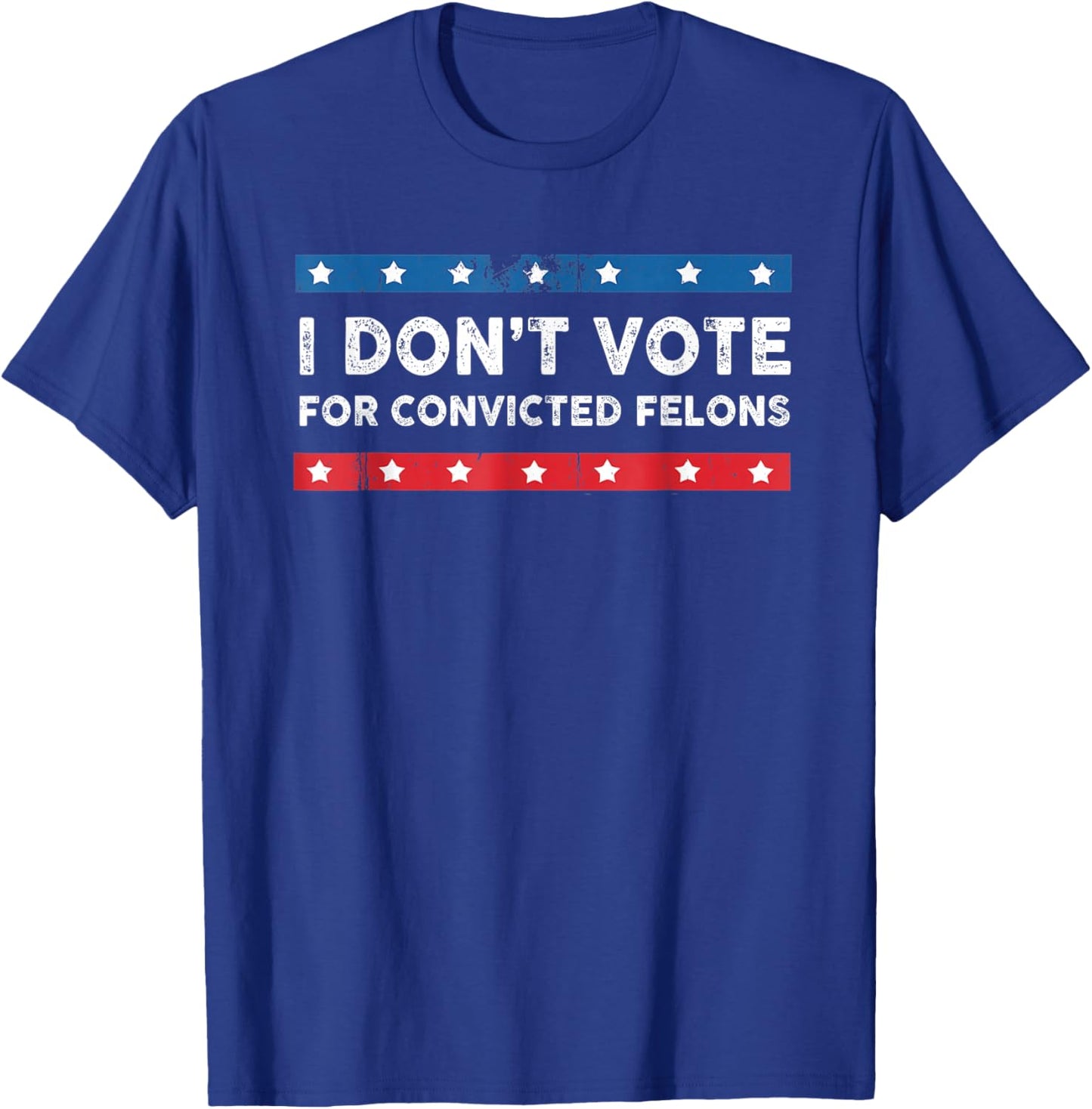 I Don't Vote For Convicted Felons Anti-Trump , Small, Black T-Shirt - T-Shirt | Royal