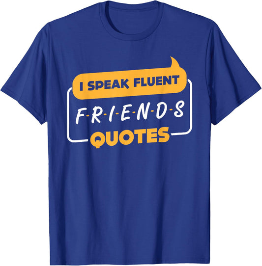 I Speak Fluent Friends Quotes Funny Saying T-Shirt - T-Shirt | Royal