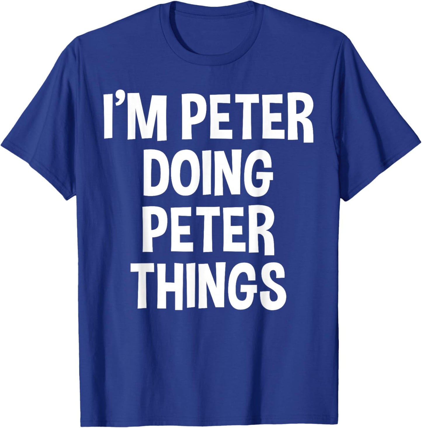 I'm Peter Doing Peter Things Funny Saying T-Shirt - T-Shirt | Royal