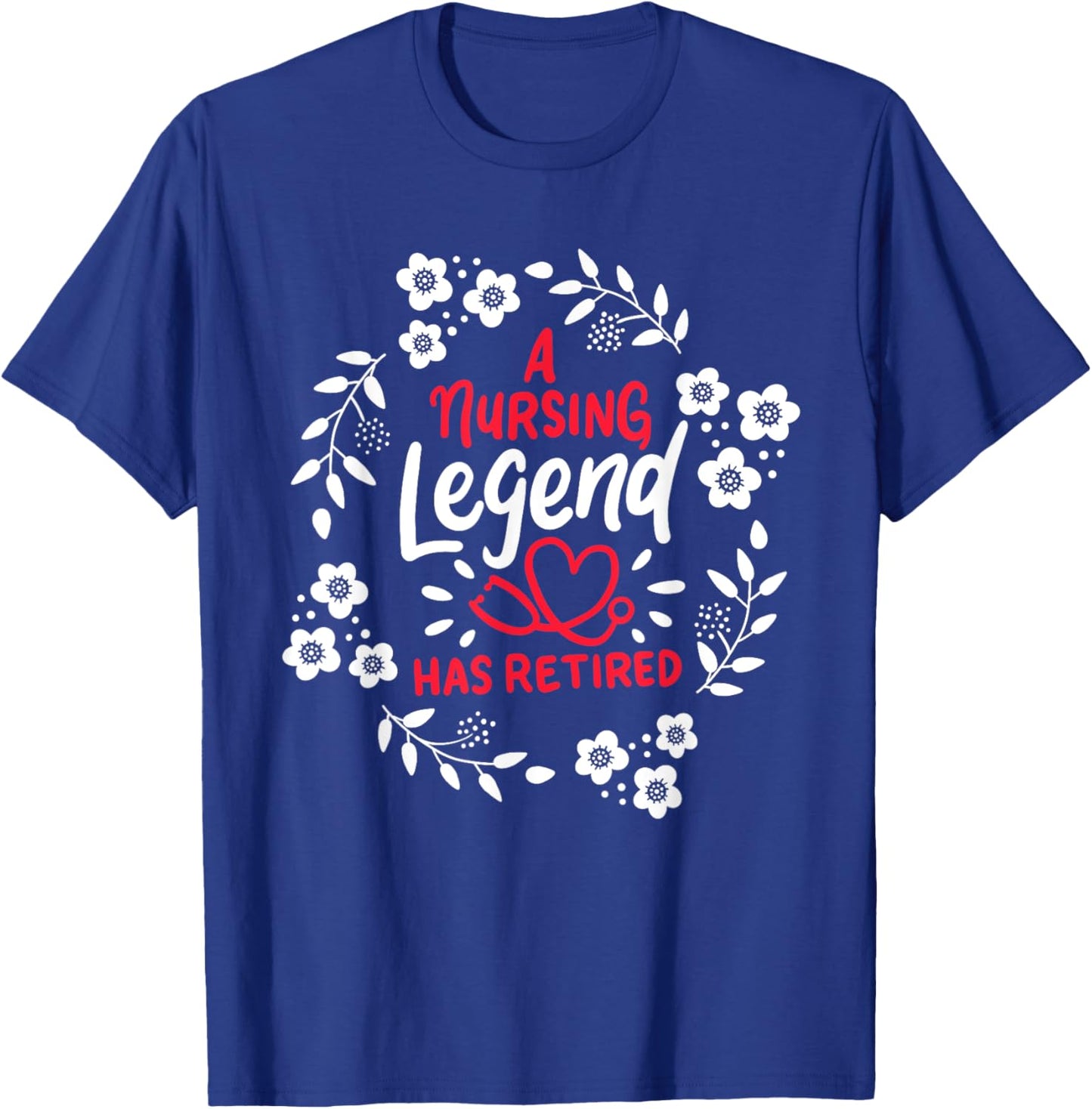 A Nursing Legend Has Retired Retirement Nurse T-Shirt - T-Shirt | Royal