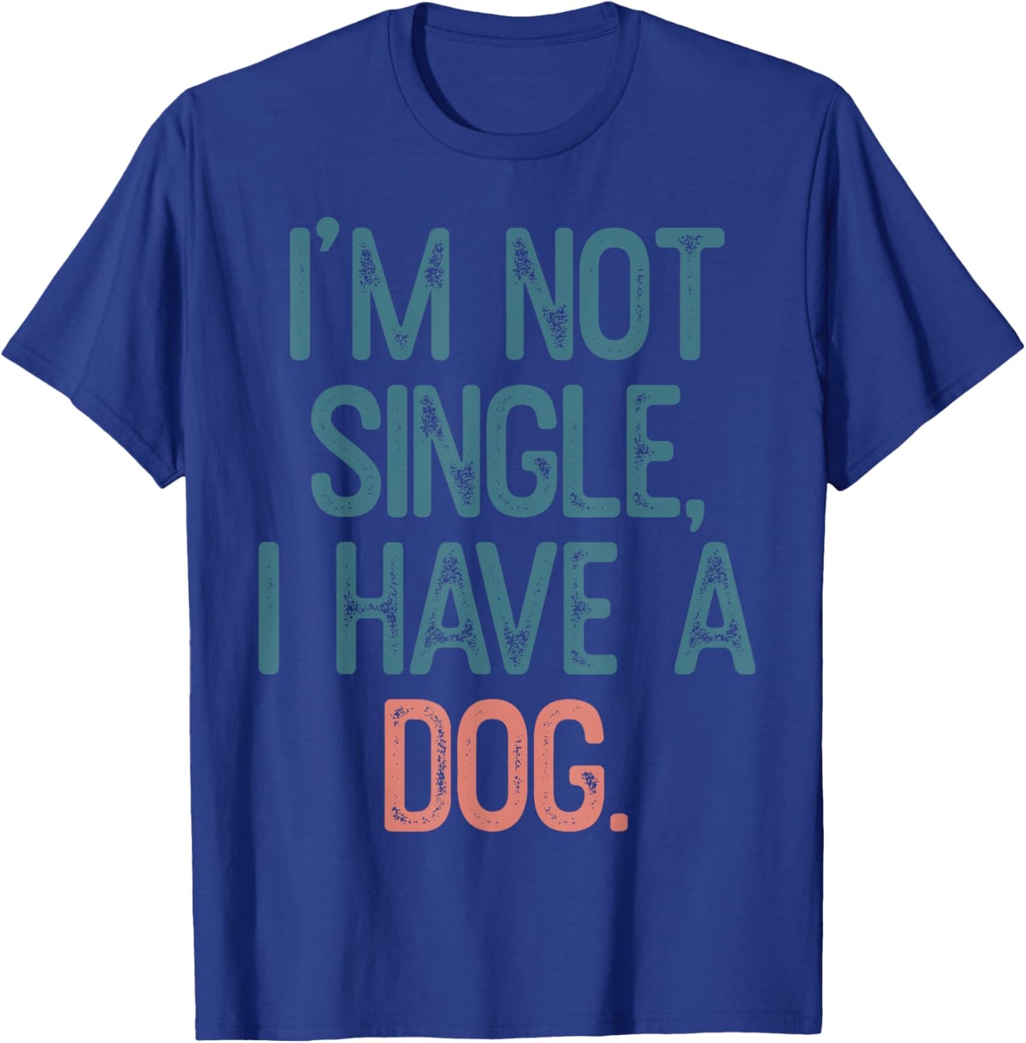I'm Not Single I Have A Dog T-Shirt - T-Shirt | Royal
