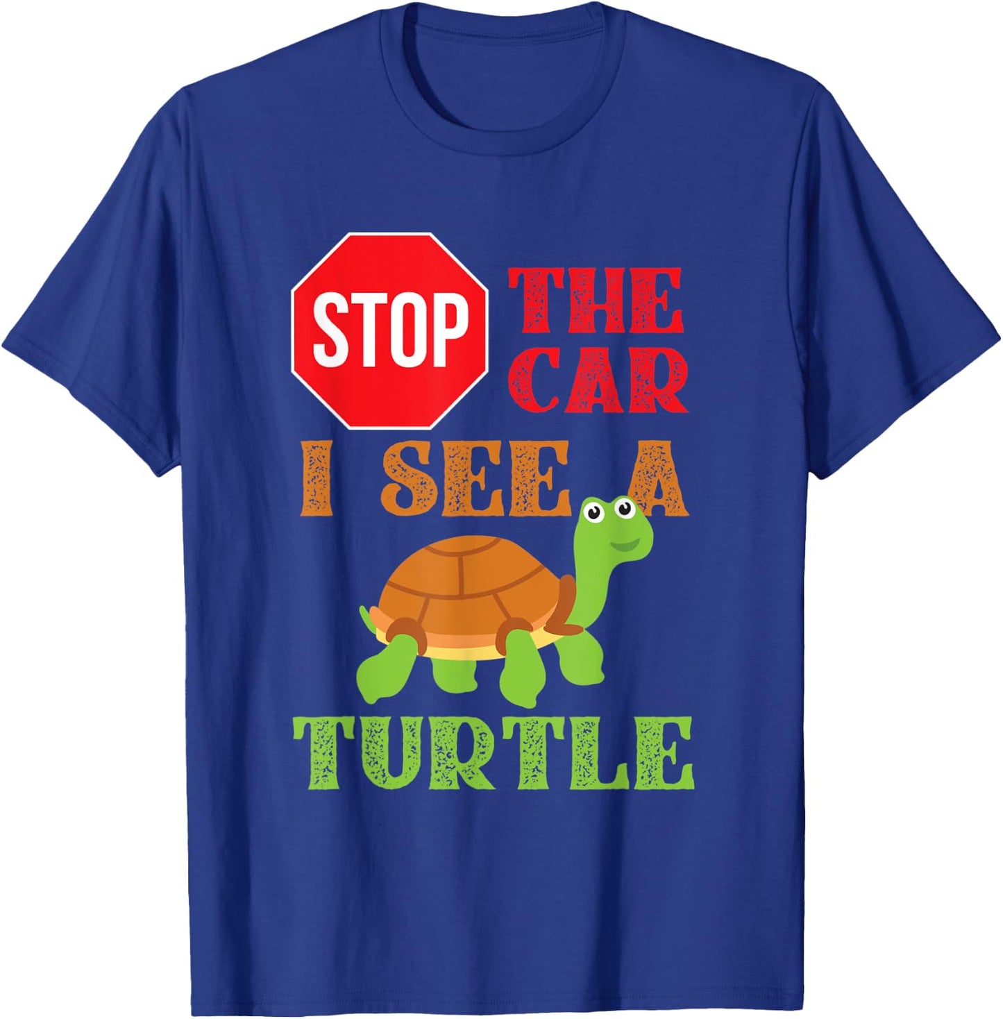 Stop The Car I See A Turtle Save Turtles Gift T-Shirt - T-Shirt | Royal
