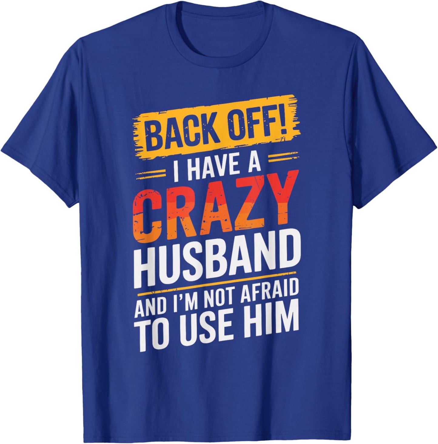 Back Off I Have A Crazy HUSBAND Family HUSBANDS T-Shirt - T-Shirt | Royal