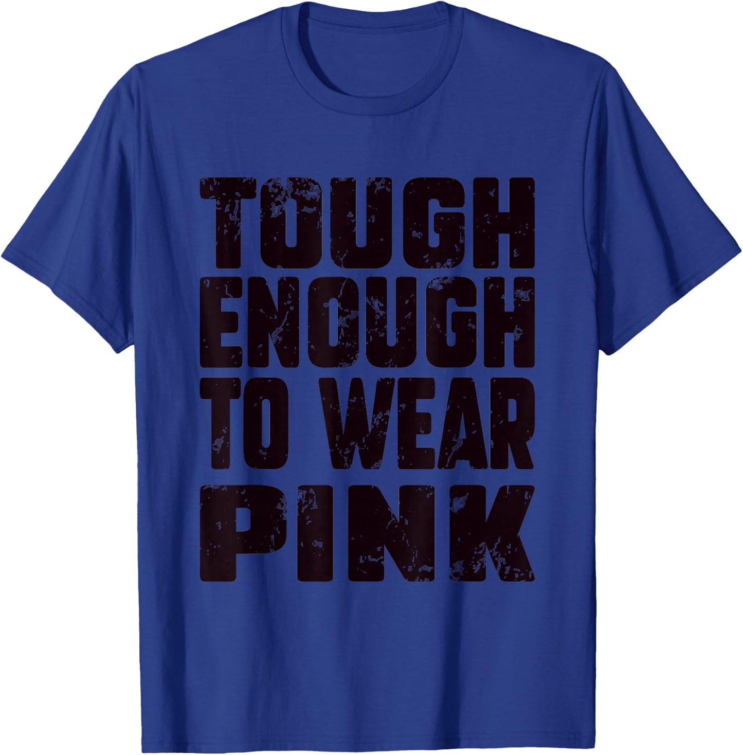 Tough Enough To Wear Pink Funny Pink Men Women Kids T-Shirt - T-Shirt | Royal