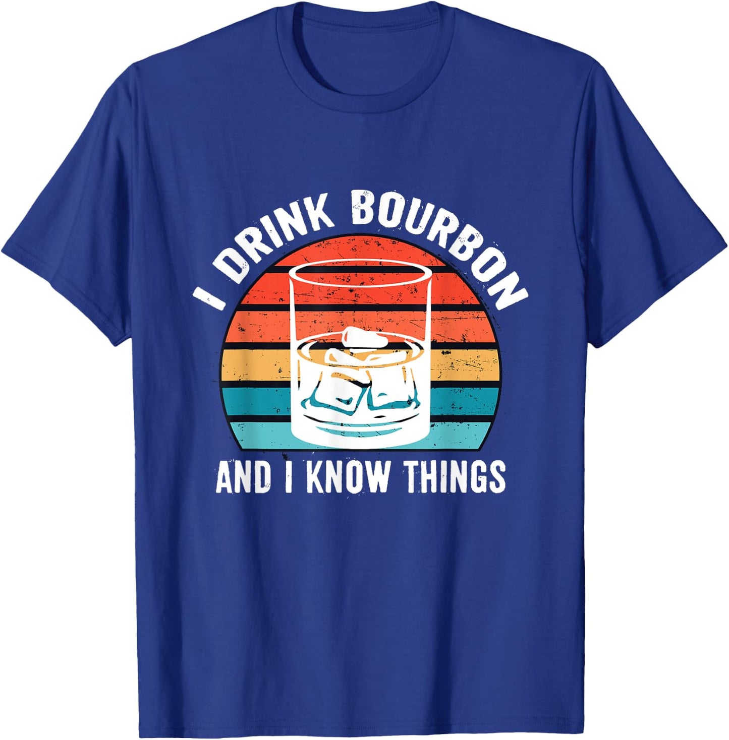 I Drink Bourbon and I know Things Gifts Alcohol Funny T-Shirt - T-Shirt | Royal