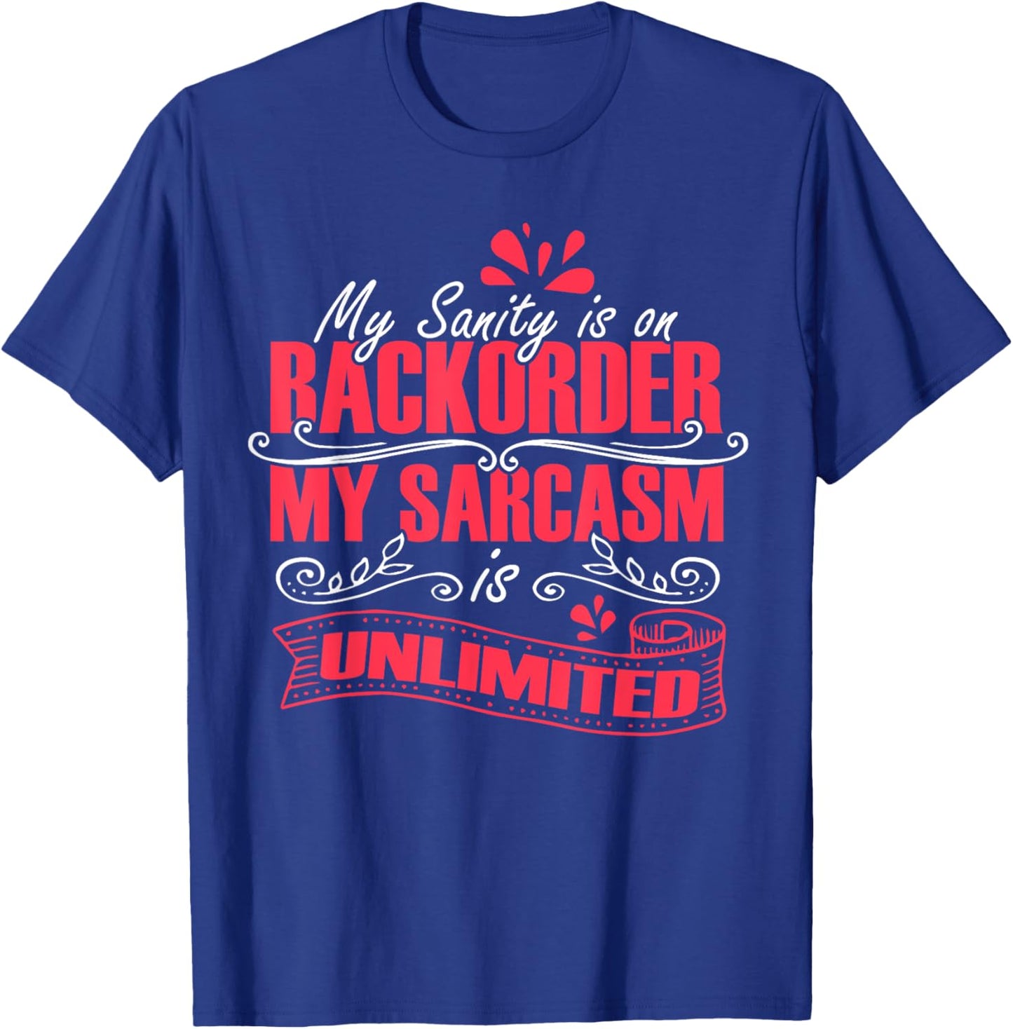 My Sanity Is On Backorder My Sarcasm Is Unlimited, Sarcasm T-Shirt - T-Shirt | Royal