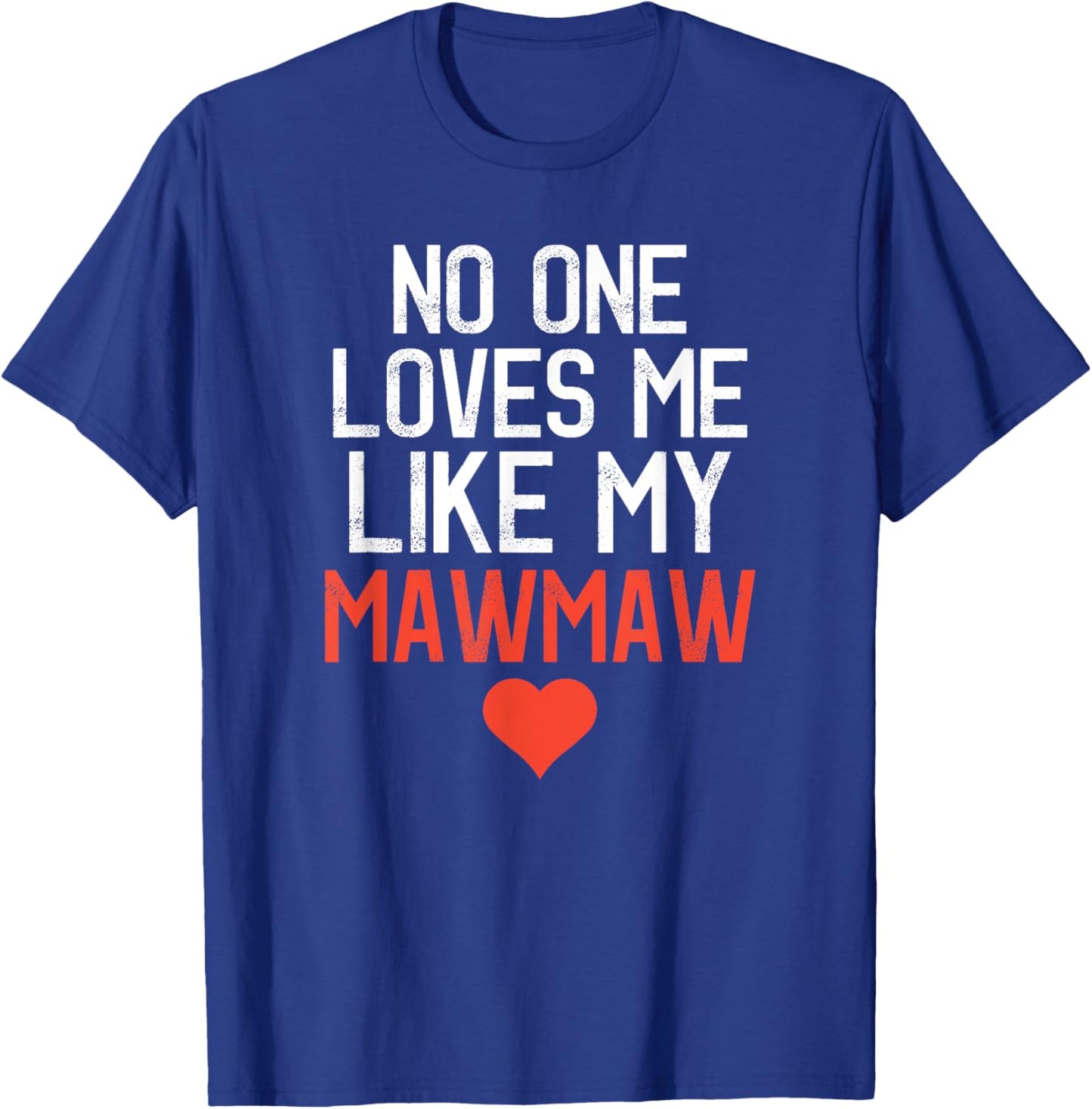 No One Loves Me Like My Mawmaw Mother's Day Birthday Party T-Shirt - T-Shirt | Royal